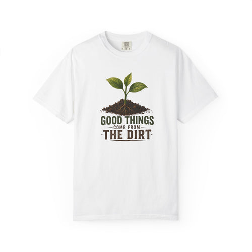 Planting Tee — "Good Things Come From The Dirt" Garden lovers T-Shirt