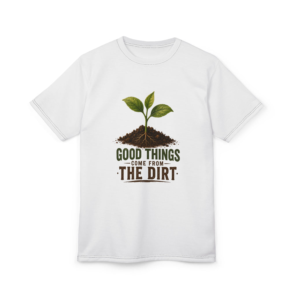 T-Shirt — "Good Things Come From The Dirt" Gardening Plant Tee