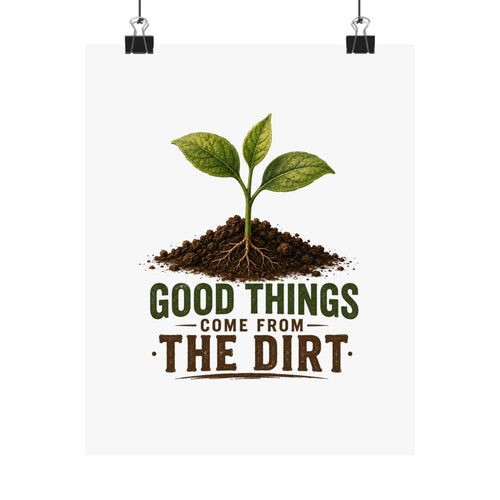 Good Things Come From The Dirt Matte Poster — Botanical Grow Plant Wall Art