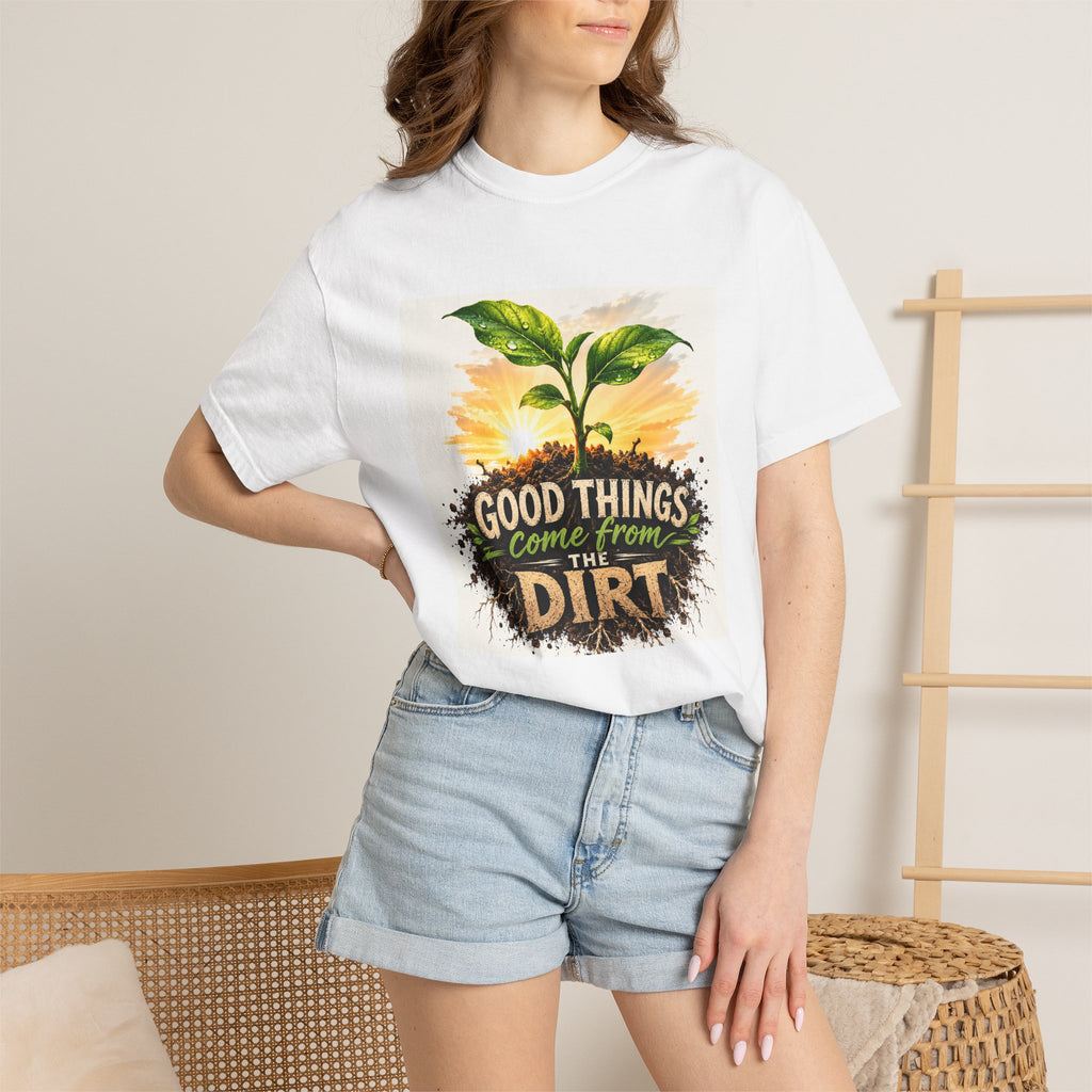 Plant Lovers "Good Things Come From The Dirt" Garden T-Shirt