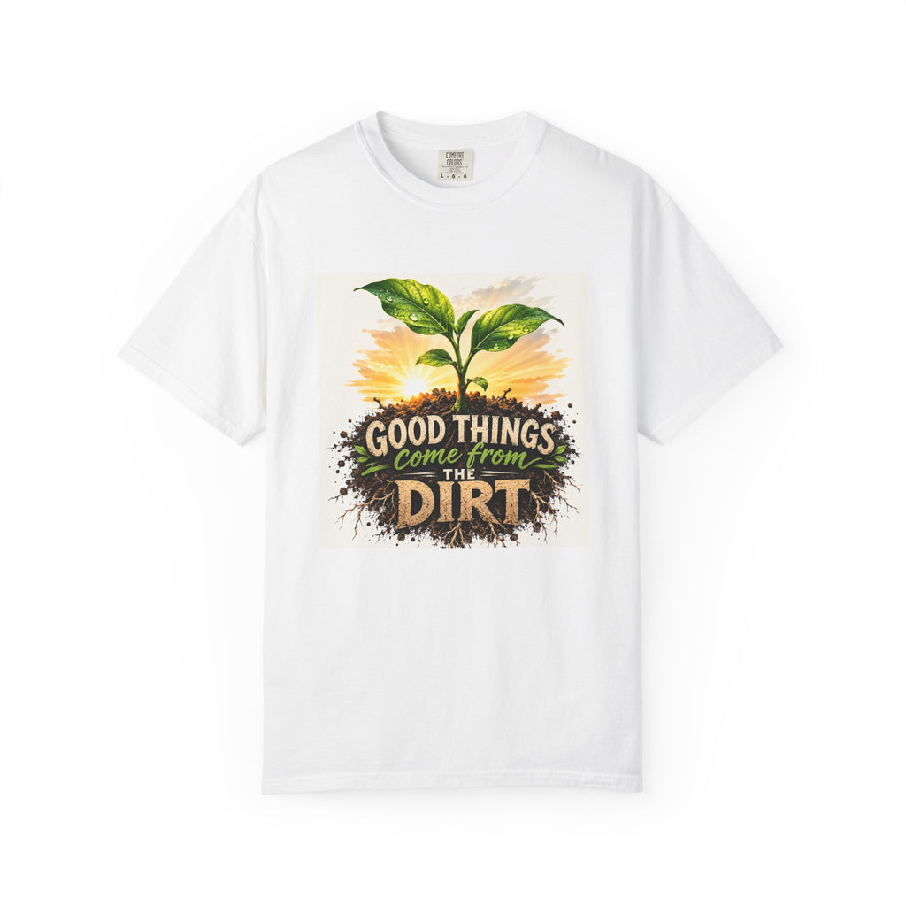 Plant Lovers "Good Things Come From The Dirt" Garden T-Shirt