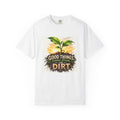 Plant Lovers "Good Things Come From The Dirt" Garden T-Shirt