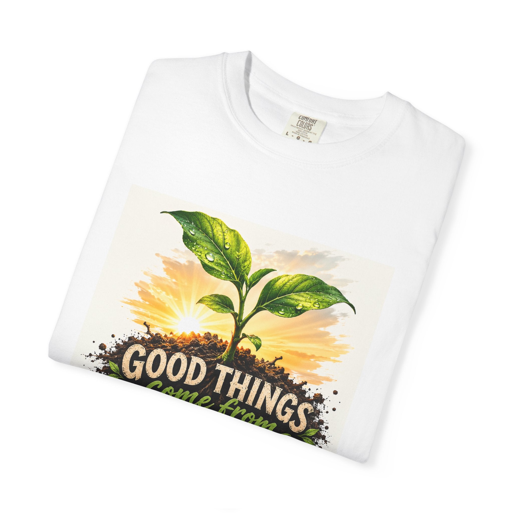 Plant Lovers "Good Things Come From The Dirt" Garden T-Shirt